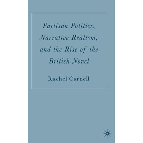 Pre-Owned Partisan Politics, Narrative Realism, and the Rise of the British Novel (Hardcover 9781403970138) by R. Carnell