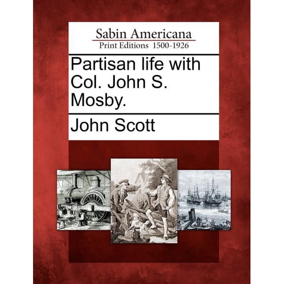 Partisan life with Col. John S. Mosby. (Paperback)