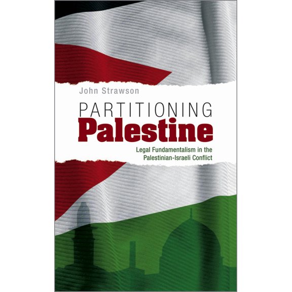 Partitioning Palestine: Legal Fundamentalism in the Palestinian-Israeli Conflict, (Paperback)