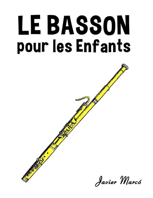 Partitions Musicales Pour Les Enfants Le Basson pour les enfants: Chants de NoÃ«l, Musique Classique, Comptines, Chansons Folklorique et Traditionnelle!, (Paperback)