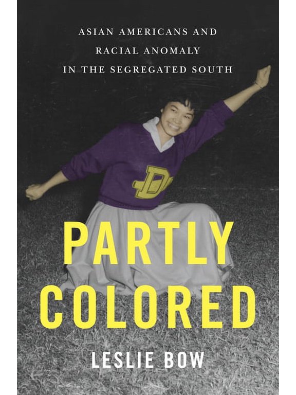 Partly Colored: Asian Americans and Racial Anomaly in the Segregated South, (Hardcover)