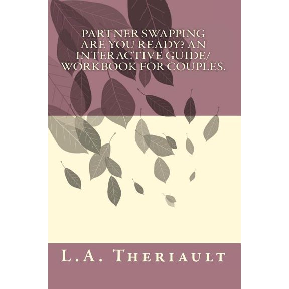 Partner Swapping, Are You Ready? : An Interactive Guide/Workbook for Couples