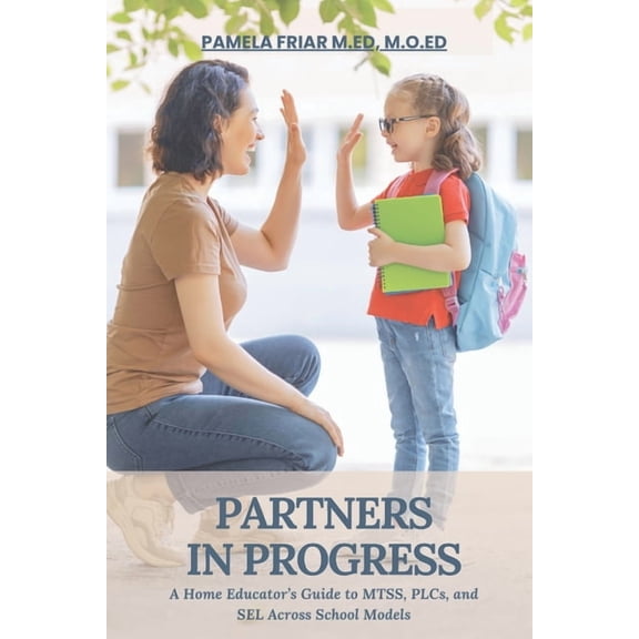 Partner in Progress: A Home Educator's Guide to MTSS, PLCs, and SEL Across School Models, (Paperback)