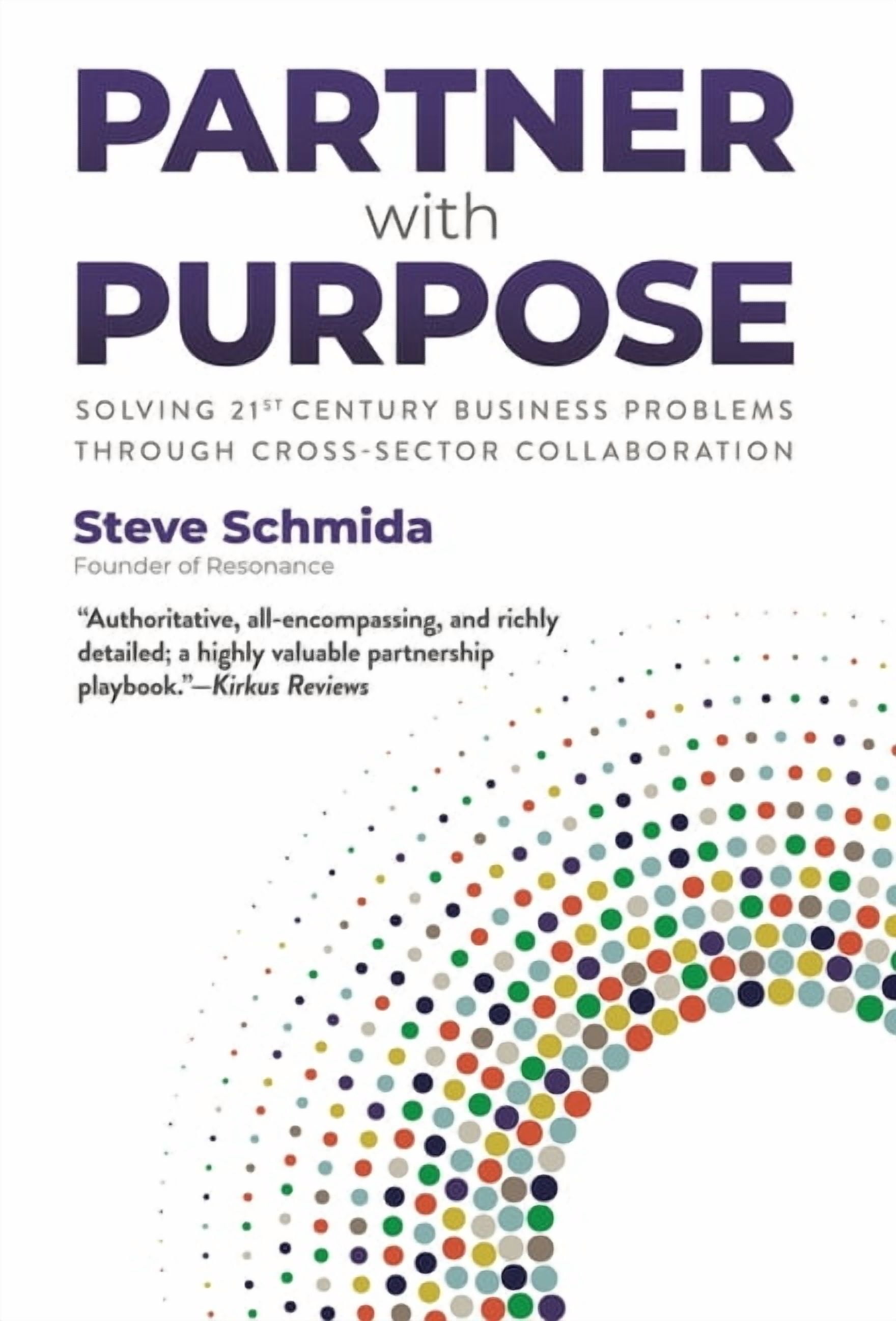 Partner with Purpose: Solving 21st-Century Business Problems Through ...