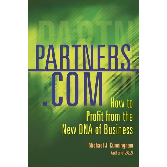 Partners.com : How To Profit From The New Dna Of Business (Paperback)