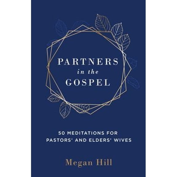 Pre-Owned Partners in the Gospel: 50 Meditations for Pastors' and Elders' Wives (Hardcover) 1629957402 9781629957401