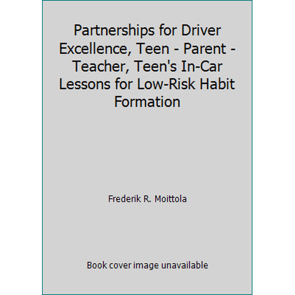 Pre-Owned Partnerships for Driver Excellence, Teen - Parent - Teacher, Teen's In-Car Lessons for Low-Risk Habit Formation (Unknown) 0972817018 9780972817011