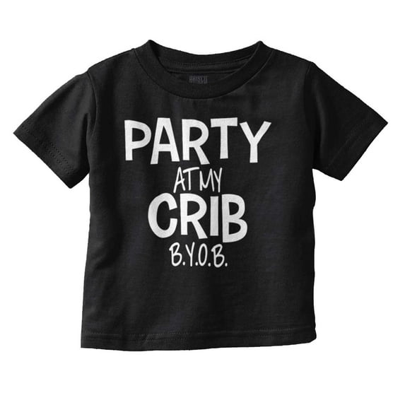 Party At My Crib BYOB Funny Toddler Boy Girl T Shirt Infant Toddler Brisco Brands 12M