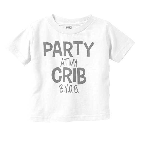 Party At My Crib BYOB Funny Toddler Boy Girl T Shirt Infant Toddler Brisco Brands 18M