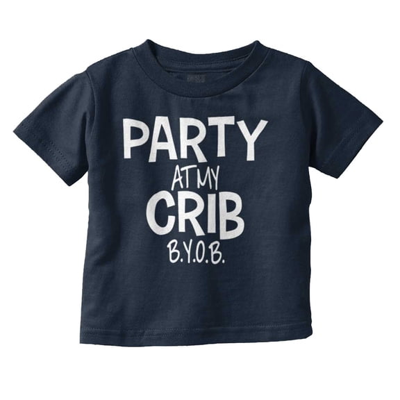 Party At My Crib BYOB Funny Toddler Boy Girl T Shirt Infant Toddler Brisco Brands 4T