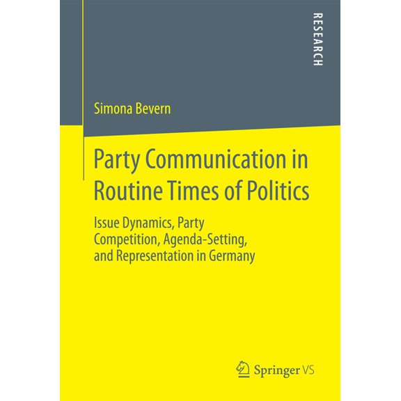 Party Communication in Routine Times of Politics: Issue Dynamics, Party Competition, Agenda-Setting, and Representation , (Paperback)