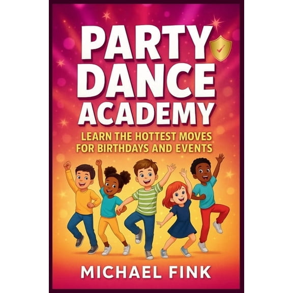 Party Dance Academy: Learn the Hottest Moves for Birthdays and Events (6-12 years), (Paperback)
