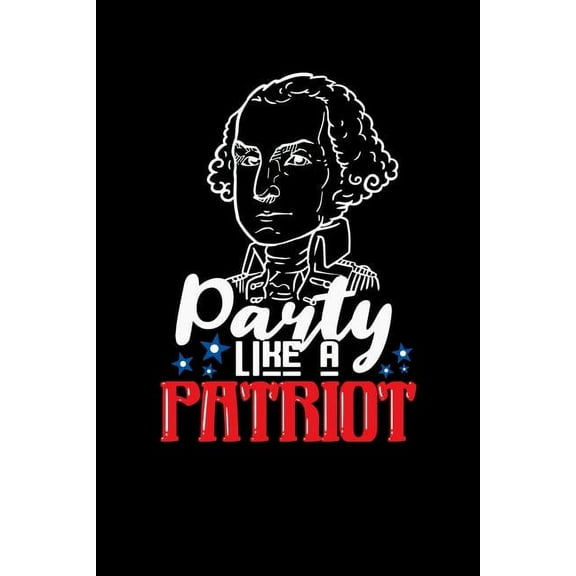 Party Like A Patriot: 120 Pages I 6x9 I Graph Paper 4x4 I Funny 4th Of July, Patriotic, Liberty & 1776 Gifts (Paperback)