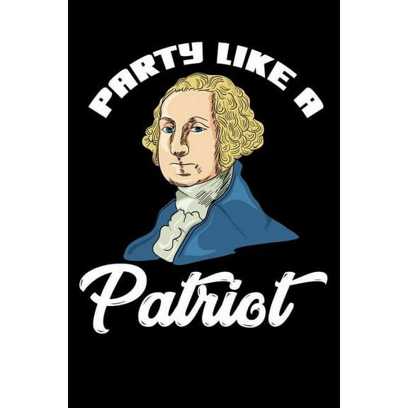 Party Like A Patriot: 120 Pages I 6x9 I Graph Paper 4x4 I Funny 4th Of July, Patriotic, Liberty & 1776 Gifts (Paperback)