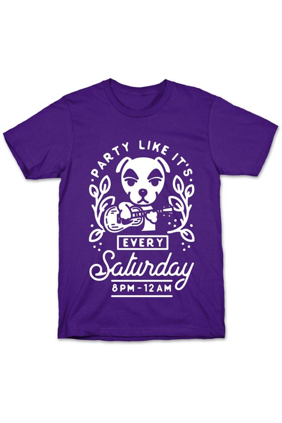 Party Like Its Every Saturday 8pm-12am KK Slider Tee Shirt Sweatshirt Hoodie