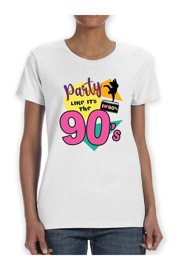 Party Like Its The 90s Women T-Shirt, Female Large