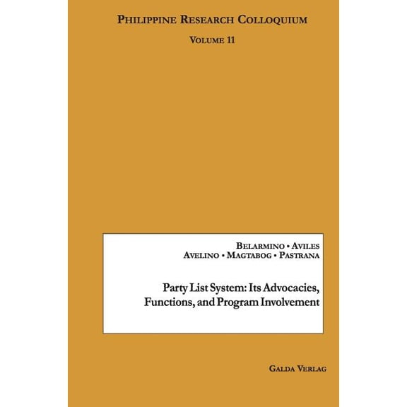 Party List System: Its Advocacies, Functions, And Program Involvement: Philippine Research Colloquium Volume 11, (Paperback)
