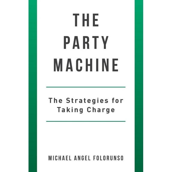 The Party Machine: The Strategies for Taking Charge, (Paperback)