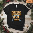 thumbnail image 1 of Party Now Resolutions Later Funny New Year Art Top Unisex T-Shirt, up to size 5XL, 1 of 2
