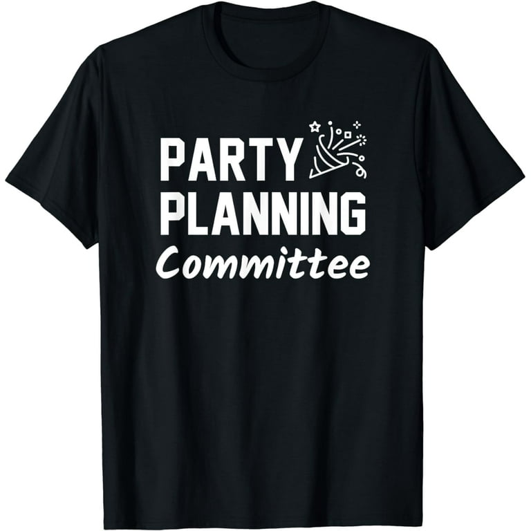 Party Planning Committee Meme Funny Quote Tshirt Party Planning Committee Meme Funny Quote Tshirt