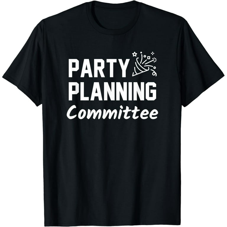 Party Planning Committee Meme Funny Quote Tshirt Party Planning Committee Meme Funny Quote Tshirt
