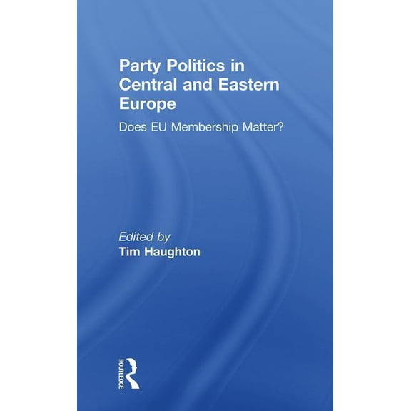 Party Politics in Central and Eastern Europe: Does EU Membership Matter?, (Paperback)