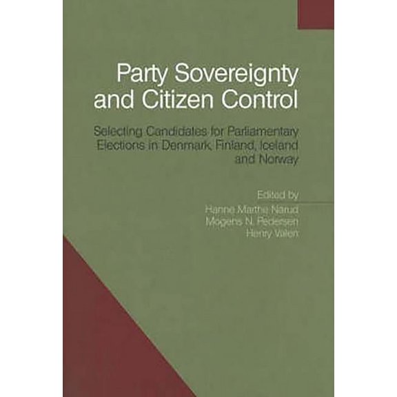 Party Sovereignty and Citizen Control : Selecting Candidates for Parliamentary Elections in Denmark, Finland, Iceland and Norway (Paperback)