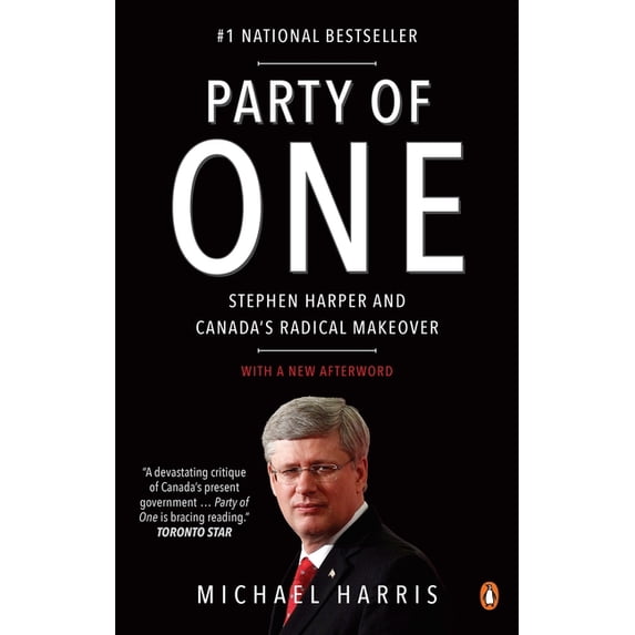 Party of One: Stephen Harper and Canada's Radical Makeover, (Paperback)