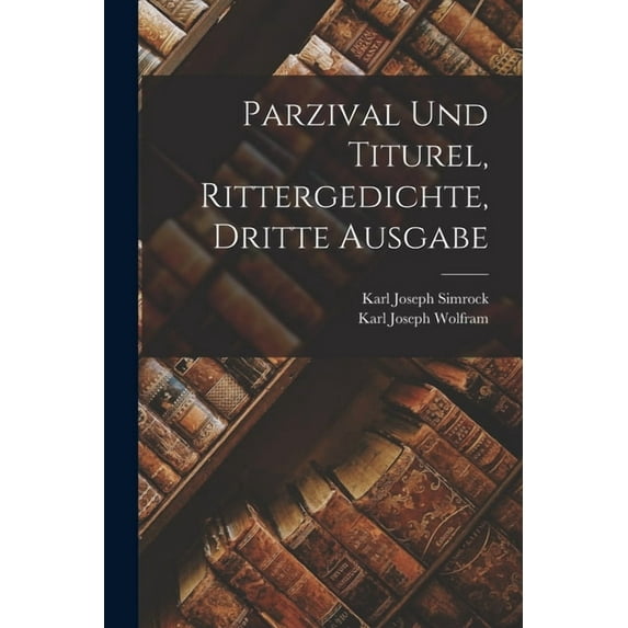 Parzival und Titurel, Rittergedichte, Dritte Ausgabe (Paperback)