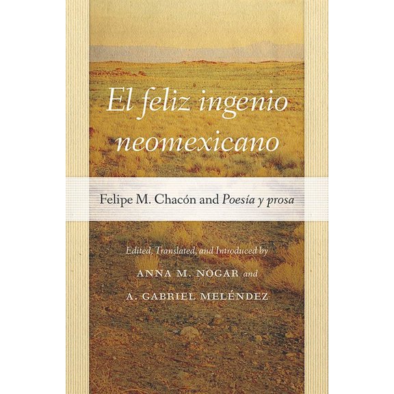 Pas Por Aqu the Nuevomexicano Literary El Feliz Ingenio Neomexicano: Felipe M. Chacn and Poesa Y Prosa, (Paperback)