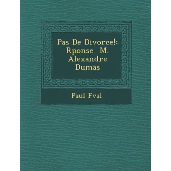 Pas de Divorce!: R Ponse M. Alexandre Dumas Paperback