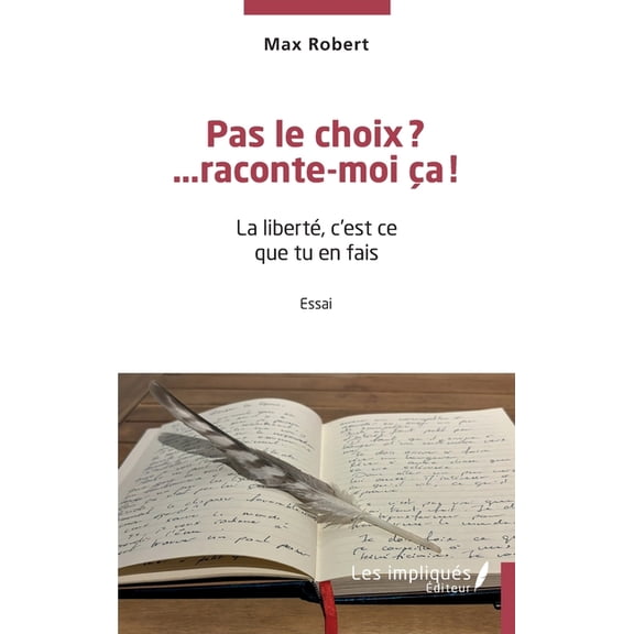 Pas le choix? ...raconte-moi a!: La libert, c'est ce que tu en fais, (Paperback)