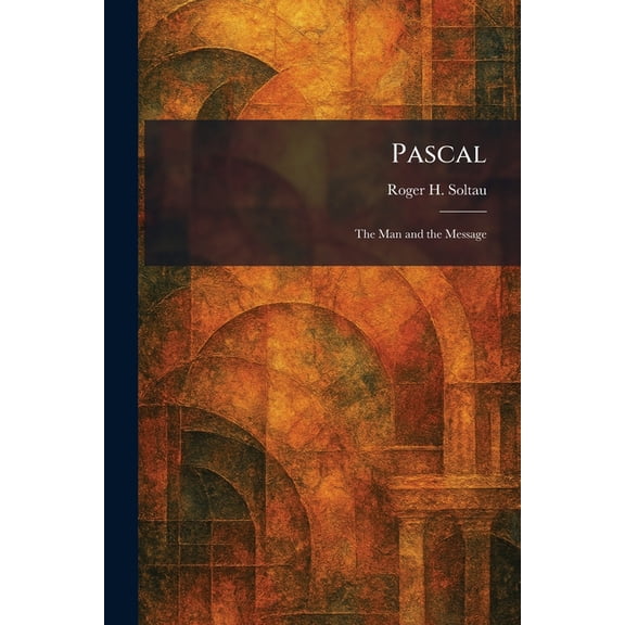 Pascal: The Man and the Message, (Paperback)