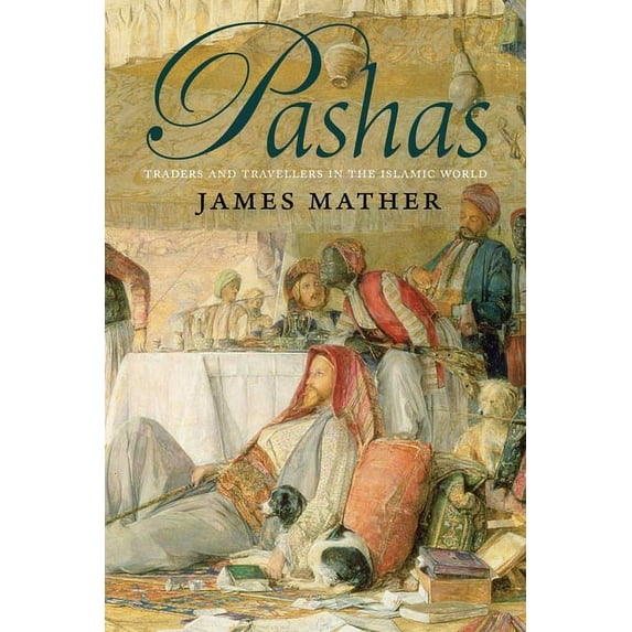 Pashas : Traders and Travellers in the Islamic World (Paperback)