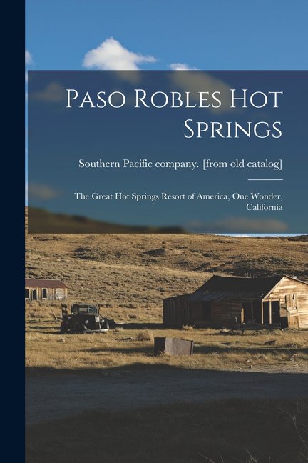 Paso Robles Hot Springs; the Great hot Springs Resort of America, one Wonder, California (Paperback)