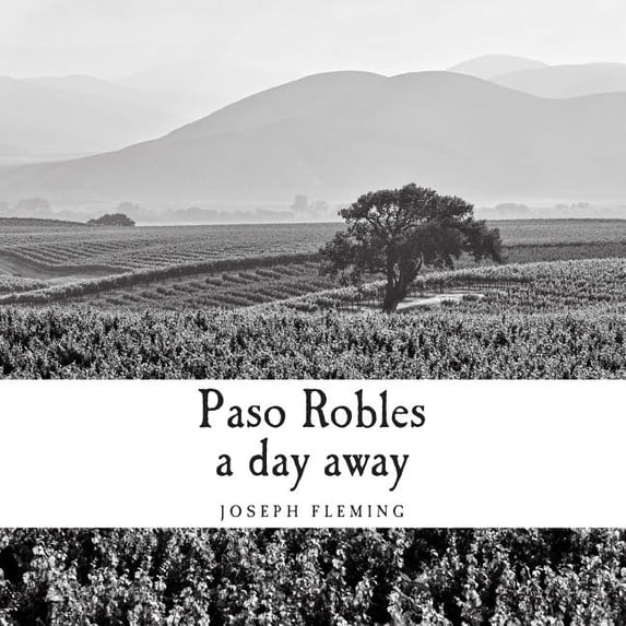 Paso Robles a day away Paperback 1503220052 9781503220058 Joseph Fleming