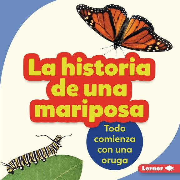 Paso a Paso (Step by Step): La Historia de Una Mariposa (the Story of a Butterfly) : Todo Comienza Con Una Oruga (It Starts with a Caterpillar) (Hardcover)