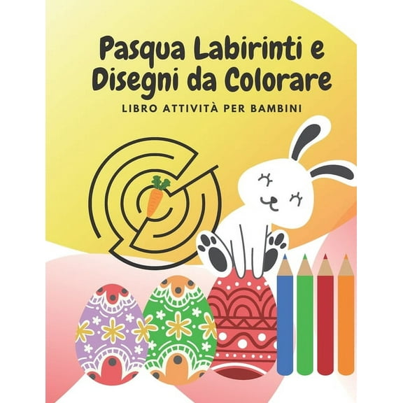 Pasqua Labirinti e Disegni da Colorare: Libro attivit per bambini, (Paperback)