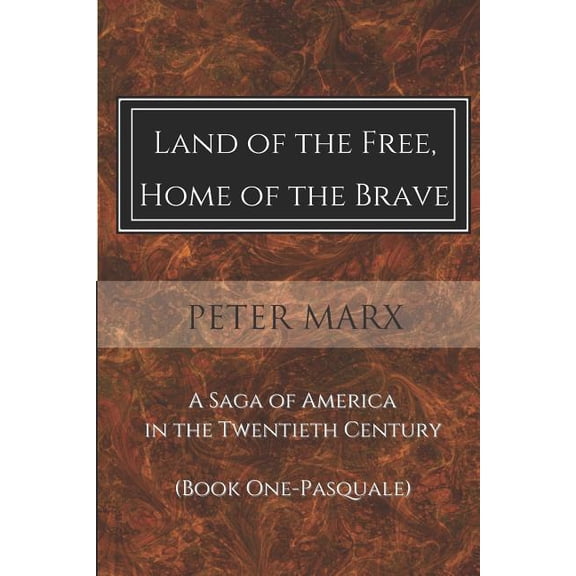 Pasquale: Land of the Free, Home of the Brave : A Saga of America in the Twentieth Century (Series #1) (Paperback)