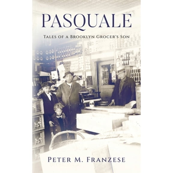 Pre-Owned Pasquale: Tales of a Brooklyn Grocer's Son, 9781958729564, 1958729566, Hardcover,