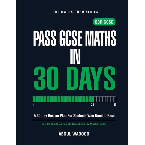The Maths Guru Pass GCSE Maths in 30 Days: A 30-Day Rescue Plan for OCR GCSE Students. Pass Maths with Just 60 Minutes a Day., (Paperback)