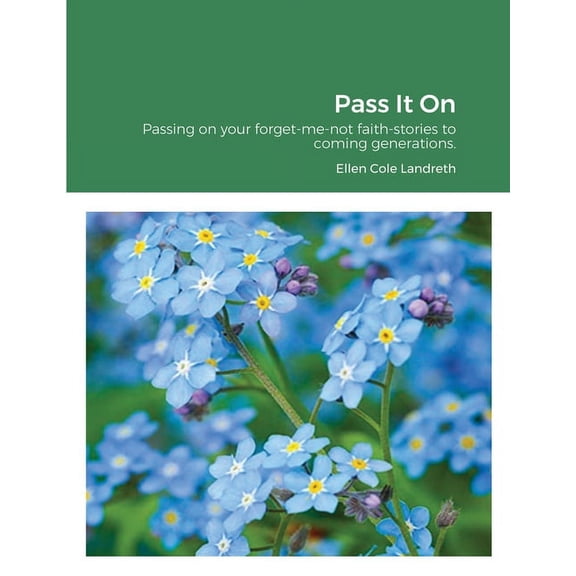 Pass It On: Passing on your forget-me-not faith-stories to coming generations., (Paperback)