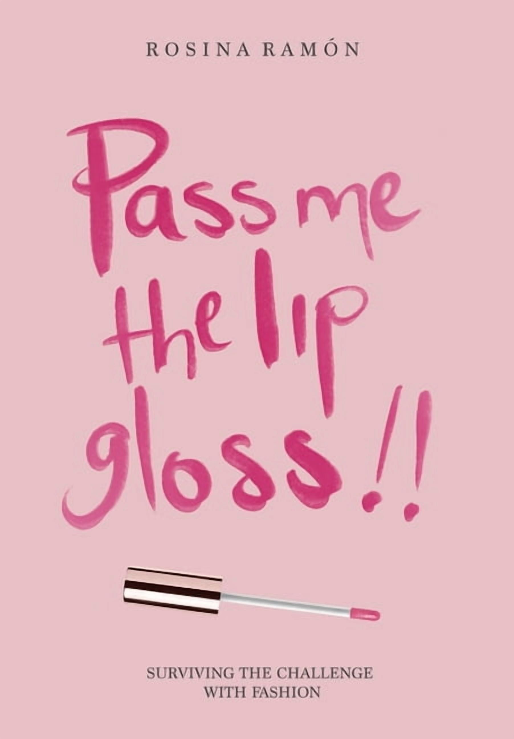 Pass Me the Lip Gloss: Surviving the challenge with fashion Hardcover 1532099142 9781532099144 Rosina Ramn