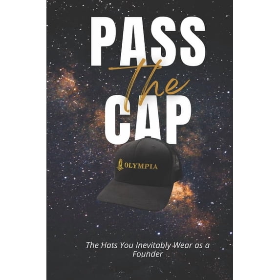 Pass Print Pass The Cap: The Hats You Inevitably Wear as a Founder, (Paperback ...