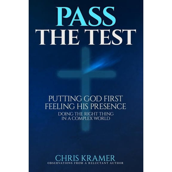 Pass The Test: Putting God First, Feeling His Presence ? Doing the Right Thing in a Complex World (Paperback)