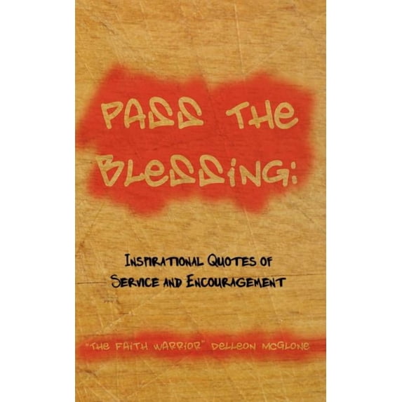 Pass The Blessing: Inspirational Quotes of Service and Encouragement, (Paperback)