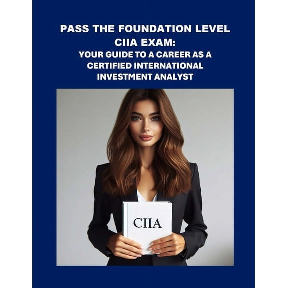 Pass the Foundation Level CIIA Exam: Your Guide to a Career as a Certified International Investment Analyst, (Paperback)