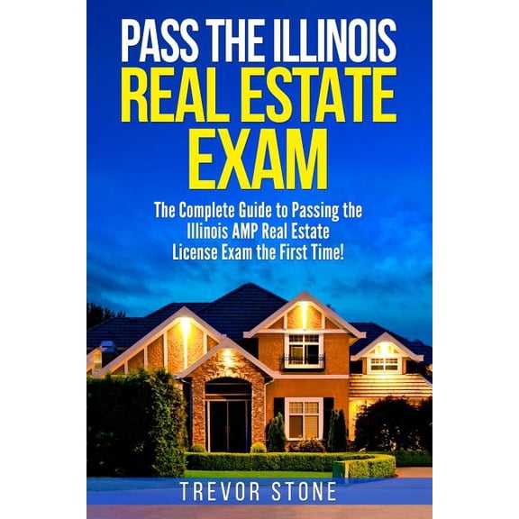 Pass the Illinois Real Estate Exam: The Complete Guide to Passing the Illinois AMP Real Estate License Exam the First Ti, (Paperback)