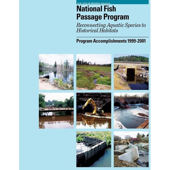 Passage Program: Reconnecting Aquatic Species to Historical Habitats Paperback 1490582975 9781490582979 U.S. Fish and Wildlife Service