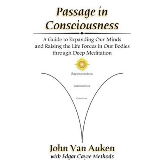 Passage in Consciousness: A Guide for Expanding Our Minds and Raising the Life Forces in Our Bodies through Deep Meditation (Paperback)